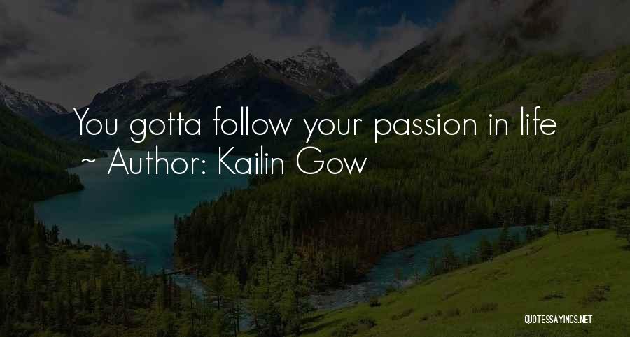 Kailin Gow Quotes: You Gotta Follow Your Passion In Life