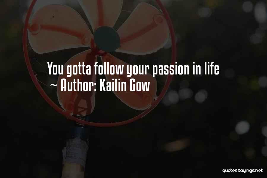 Kailin Gow Quotes: You Gotta Follow Your Passion In Life