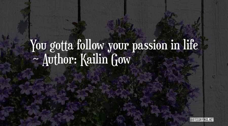 Kailin Gow Quotes: You Gotta Follow Your Passion In Life