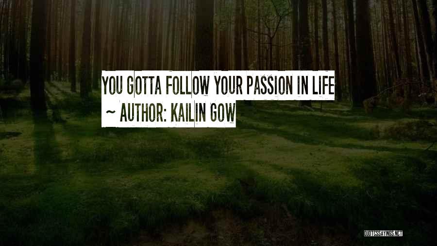 Kailin Gow Quotes: You Gotta Follow Your Passion In Life