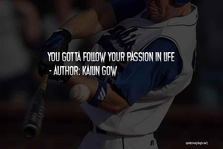 Kailin Gow Quotes: You Gotta Follow Your Passion In Life