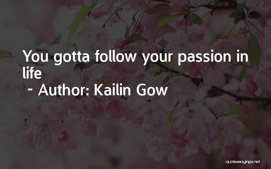 Kailin Gow Quotes: You Gotta Follow Your Passion In Life