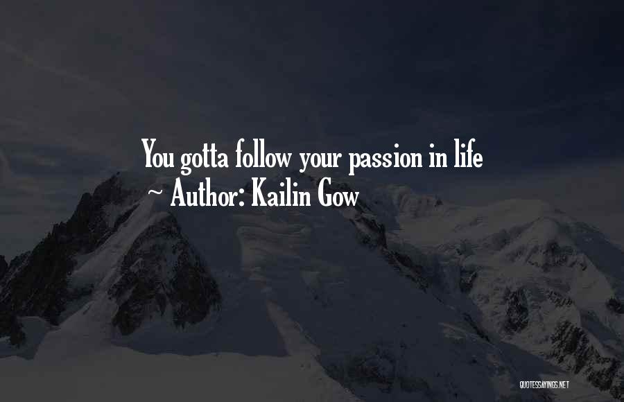 Kailin Gow Quotes: You Gotta Follow Your Passion In Life