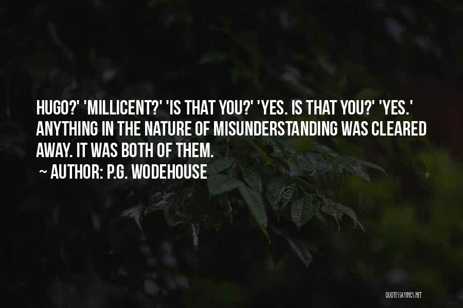 P.G. Wodehouse Quotes: Hugo?' 'millicent?' 'is That You?' 'yes. Is That You?' 'yes.' Anything In The Nature Of Misunderstanding Was Cleared Away. It