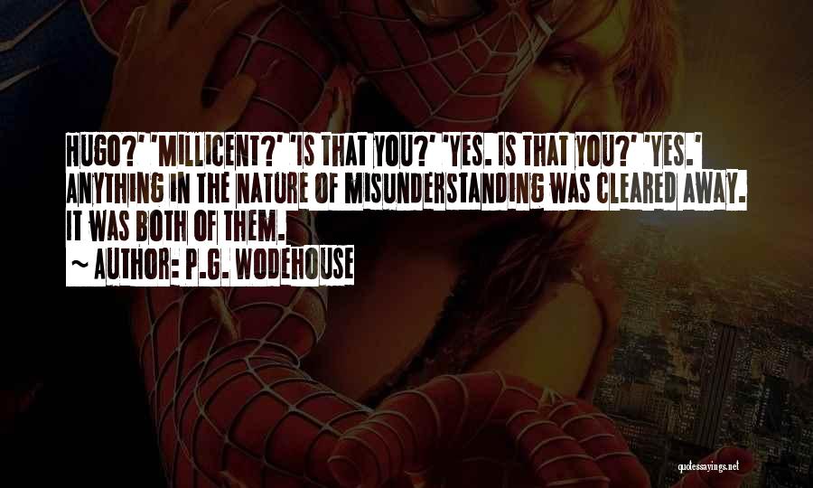 P.G. Wodehouse Quotes: Hugo?' 'millicent?' 'is That You?' 'yes. Is That You?' 'yes.' Anything In The Nature Of Misunderstanding Was Cleared Away. It