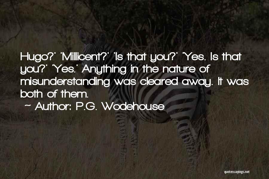 P.G. Wodehouse Quotes: Hugo?' 'millicent?' 'is That You?' 'yes. Is That You?' 'yes.' Anything In The Nature Of Misunderstanding Was Cleared Away. It