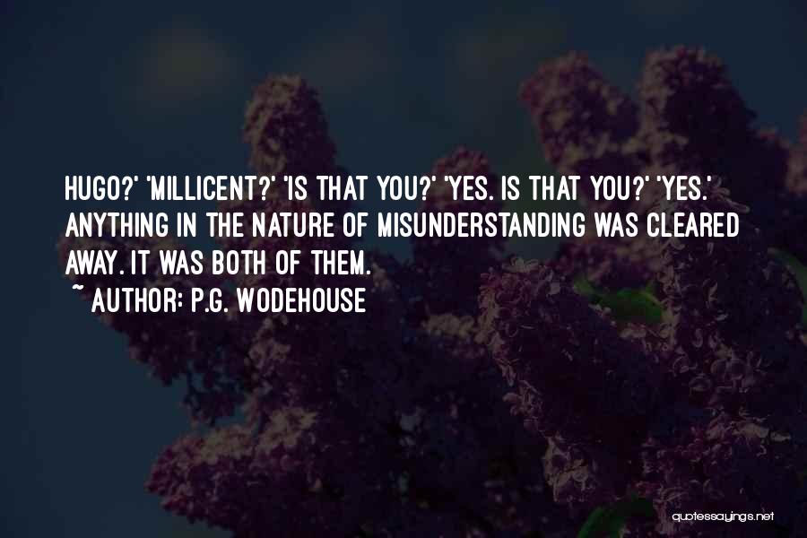 P.G. Wodehouse Quotes: Hugo?' 'millicent?' 'is That You?' 'yes. Is That You?' 'yes.' Anything In The Nature Of Misunderstanding Was Cleared Away. It