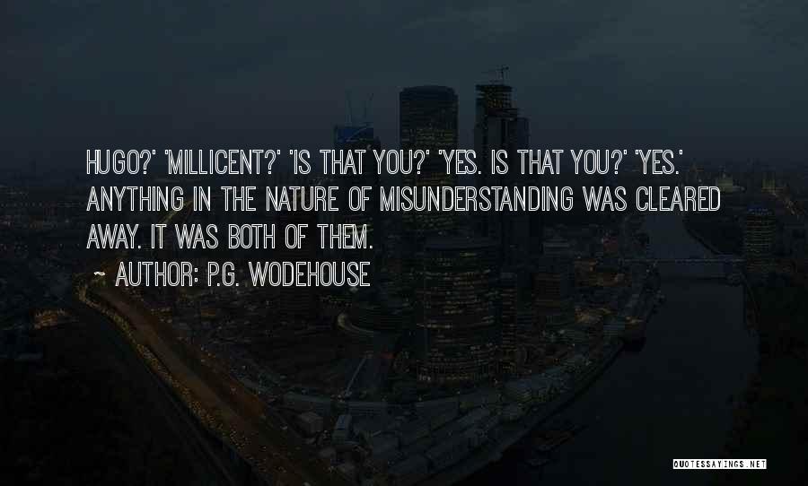 P.G. Wodehouse Quotes: Hugo?' 'millicent?' 'is That You?' 'yes. Is That You?' 'yes.' Anything In The Nature Of Misunderstanding Was Cleared Away. It