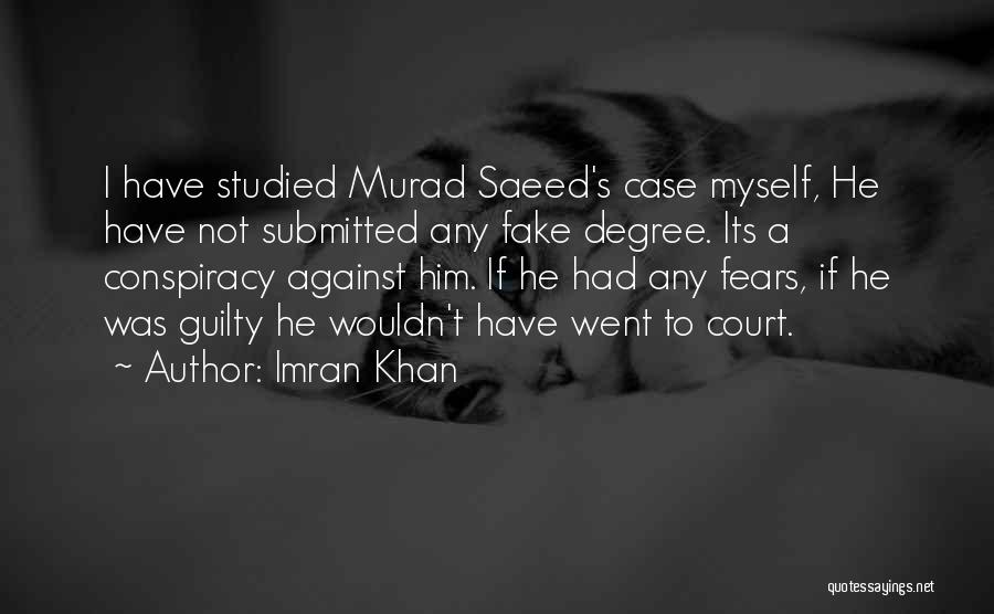 Imran Khan Quotes: I Have Studied Murad Saeed's Case Myself, He Have Not Submitted Any Fake Degree. Its A Conspiracy Against Him. If