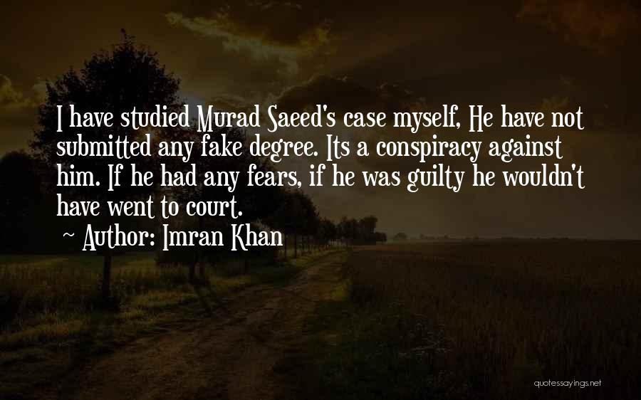 Imran Khan Quotes: I Have Studied Murad Saeed's Case Myself, He Have Not Submitted Any Fake Degree. Its A Conspiracy Against Him. If