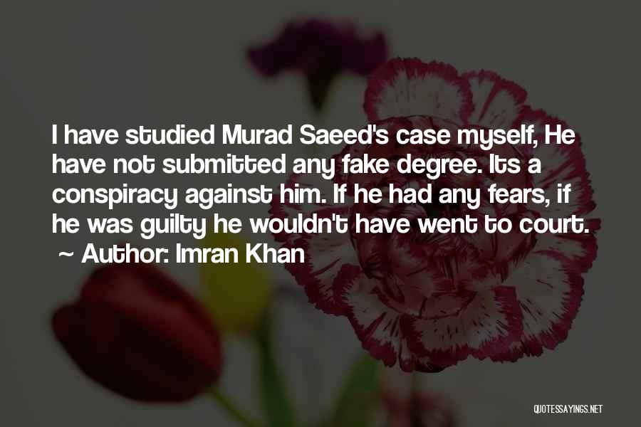 Imran Khan Quotes: I Have Studied Murad Saeed's Case Myself, He Have Not Submitted Any Fake Degree. Its A Conspiracy Against Him. If