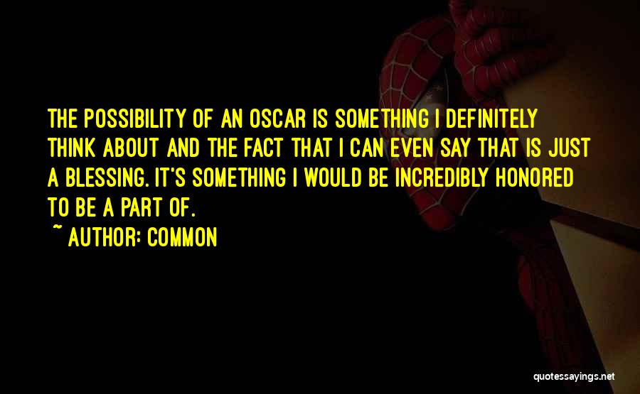 Common Quotes: The Possibility Of An Oscar Is Something I Definitely Think About And The Fact That I Can Even Say That