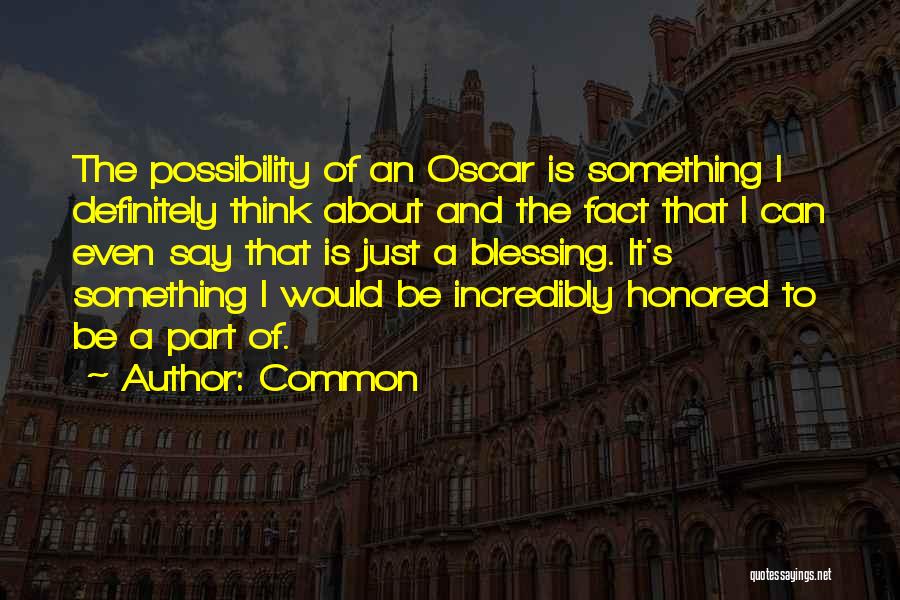 Common Quotes: The Possibility Of An Oscar Is Something I Definitely Think About And The Fact That I Can Even Say That