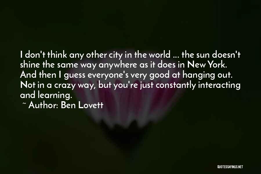 Ben Lovett Quotes: I Don't Think Any Other City In The World ... The Sun Doesn't Shine The Same Way Anywhere As It