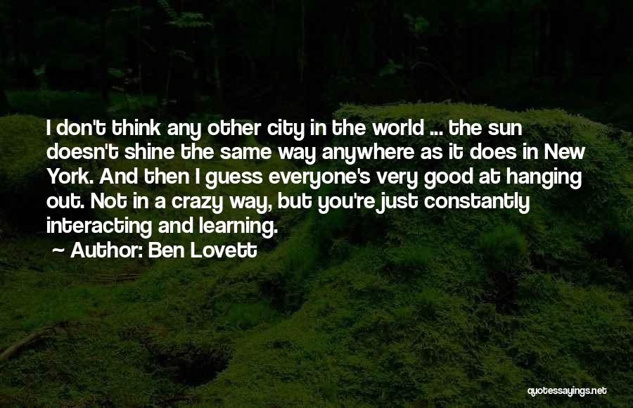 Ben Lovett Quotes: I Don't Think Any Other City In The World ... The Sun Doesn't Shine The Same Way Anywhere As It