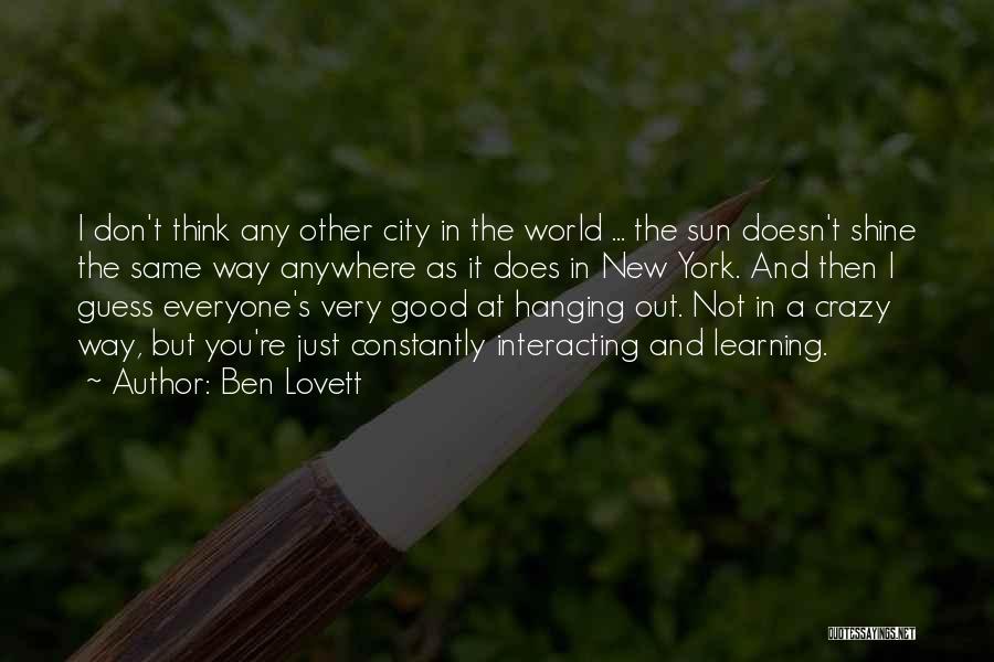 Ben Lovett Quotes: I Don't Think Any Other City In The World ... The Sun Doesn't Shine The Same Way Anywhere As It