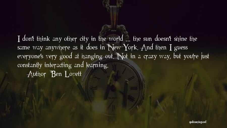 Ben Lovett Quotes: I Don't Think Any Other City In The World ... The Sun Doesn't Shine The Same Way Anywhere As It