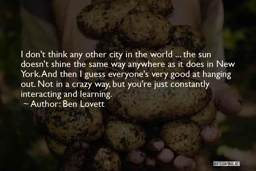 Ben Lovett Quotes: I Don't Think Any Other City In The World ... The Sun Doesn't Shine The Same Way Anywhere As It