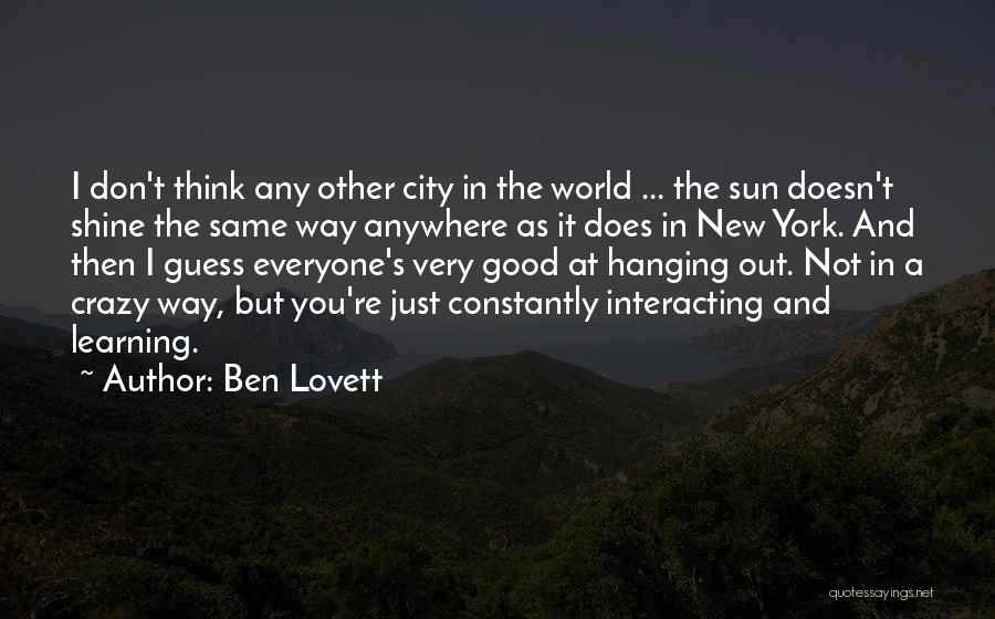 Ben Lovett Quotes: I Don't Think Any Other City In The World ... The Sun Doesn't Shine The Same Way Anywhere As It