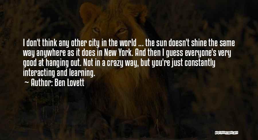 Ben Lovett Quotes: I Don't Think Any Other City In The World ... The Sun Doesn't Shine The Same Way Anywhere As It