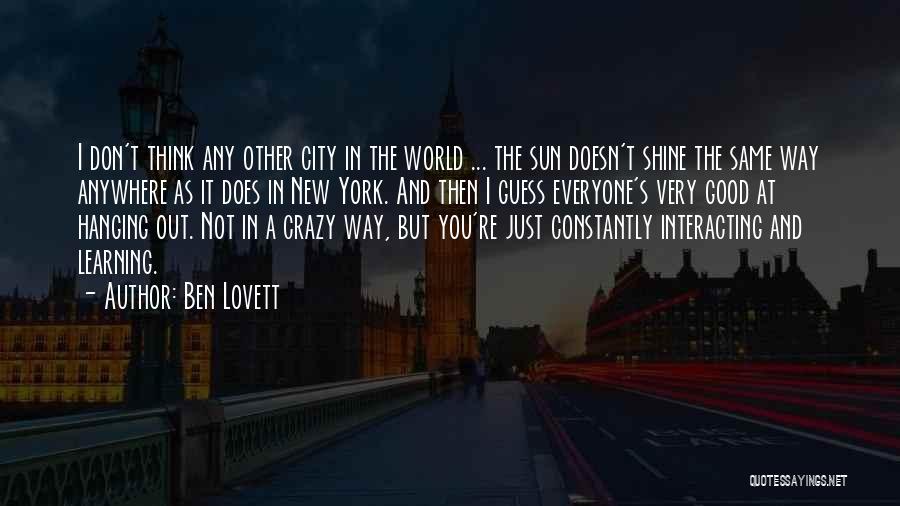 Ben Lovett Quotes: I Don't Think Any Other City In The World ... The Sun Doesn't Shine The Same Way Anywhere As It