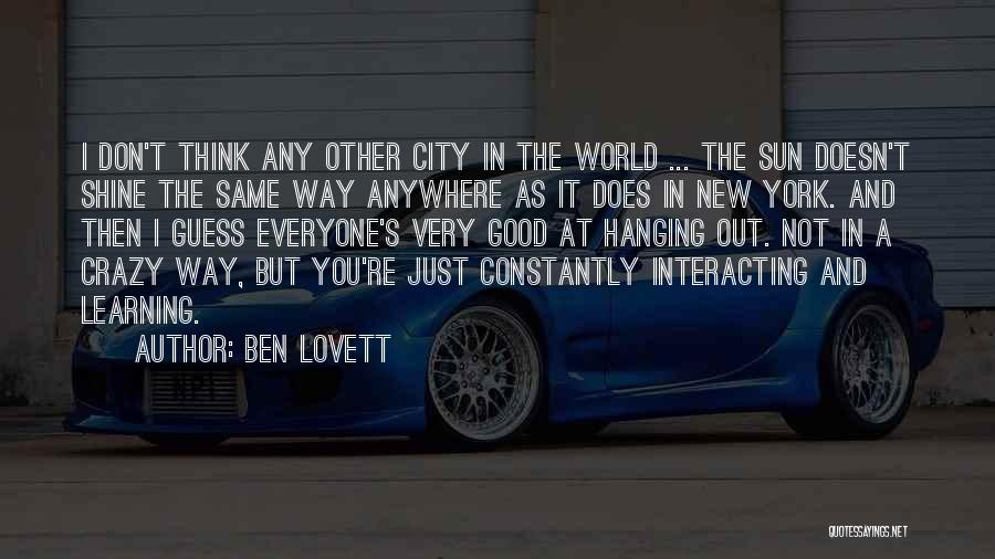 Ben Lovett Quotes: I Don't Think Any Other City In The World ... The Sun Doesn't Shine The Same Way Anywhere As It