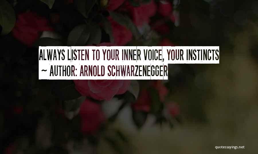 Arnold Schwarzenegger Quotes: Always Listen To Your Inner Voice, Your Instincts