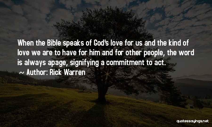 Rick Warren Quotes: When The Bible Speaks Of God's Love For Us And The Kind Of Love We Are To Have For Him