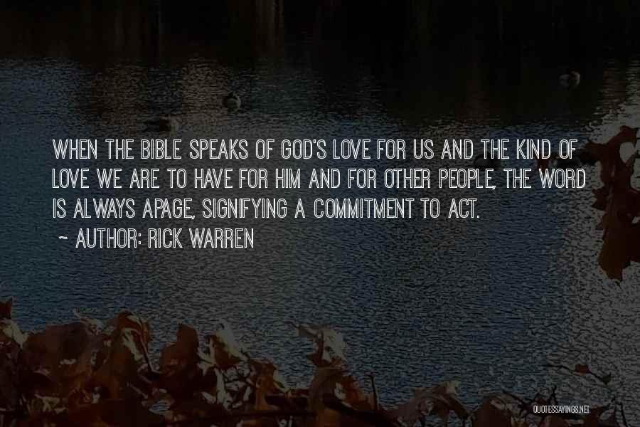 Rick Warren Quotes: When The Bible Speaks Of God's Love For Us And The Kind Of Love We Are To Have For Him