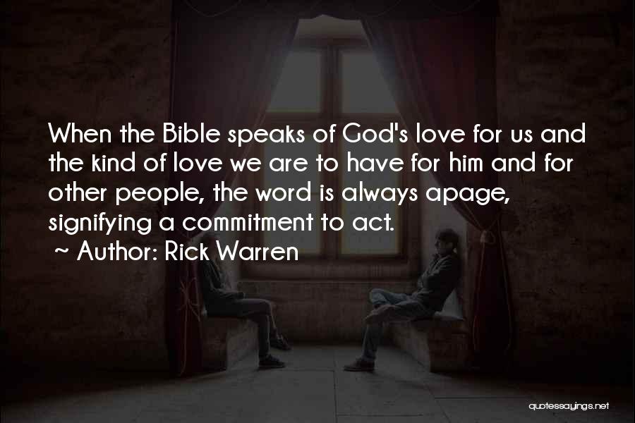 Rick Warren Quotes: When The Bible Speaks Of God's Love For Us And The Kind Of Love We Are To Have For Him