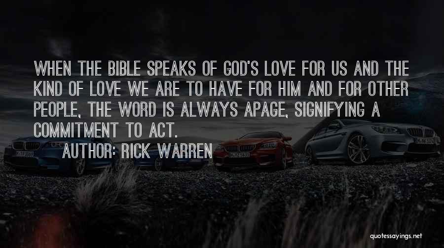 Rick Warren Quotes: When The Bible Speaks Of God's Love For Us And The Kind Of Love We Are To Have For Him