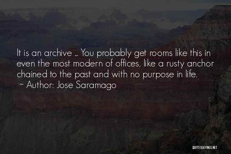 Jose Saramago Quotes: It Is An Archive ... You Probably Get Rooms Like This In Even The Most Modern Of Offices, Like A