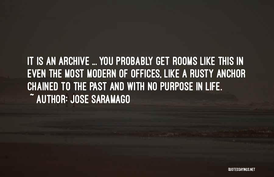 Jose Saramago Quotes: It Is An Archive ... You Probably Get Rooms Like This In Even The Most Modern Of Offices, Like A