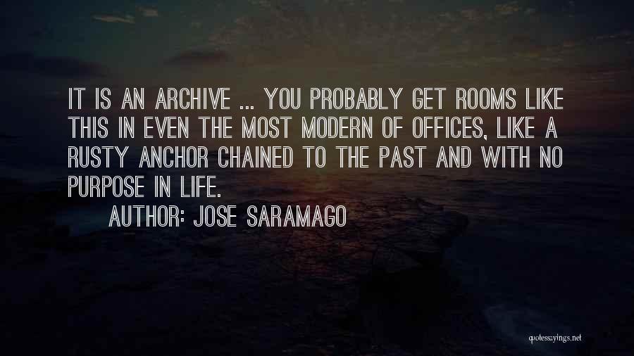 Jose Saramago Quotes: It Is An Archive ... You Probably Get Rooms Like This In Even The Most Modern Of Offices, Like A