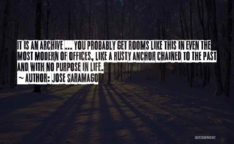 Jose Saramago Quotes: It Is An Archive ... You Probably Get Rooms Like This In Even The Most Modern Of Offices, Like A