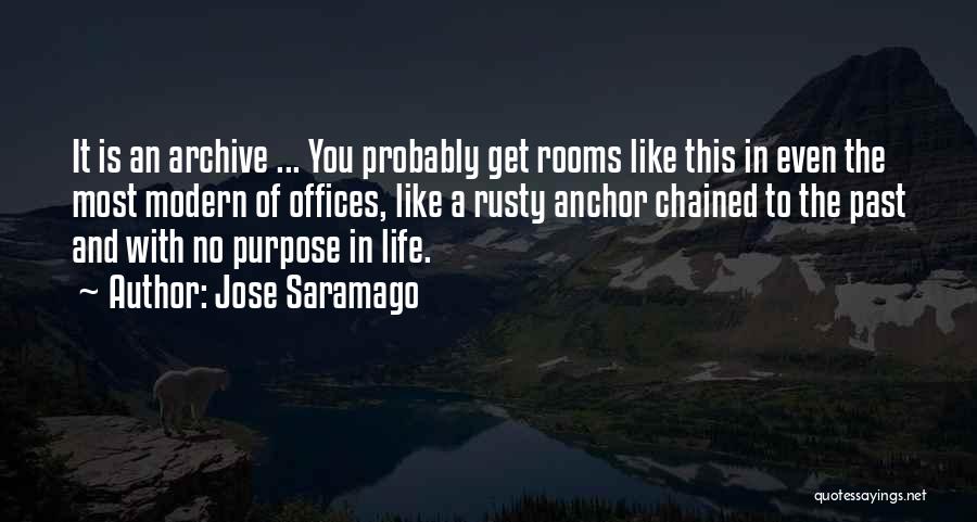 Jose Saramago Quotes: It Is An Archive ... You Probably Get Rooms Like This In Even The Most Modern Of Offices, Like A