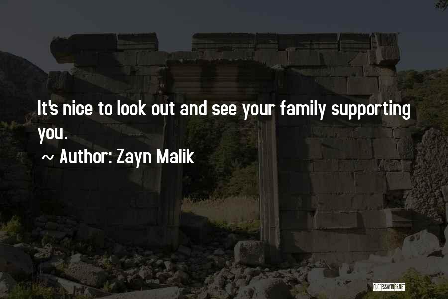 Zayn Malik Quotes: It's Nice To Look Out And See Your Family Supporting You.