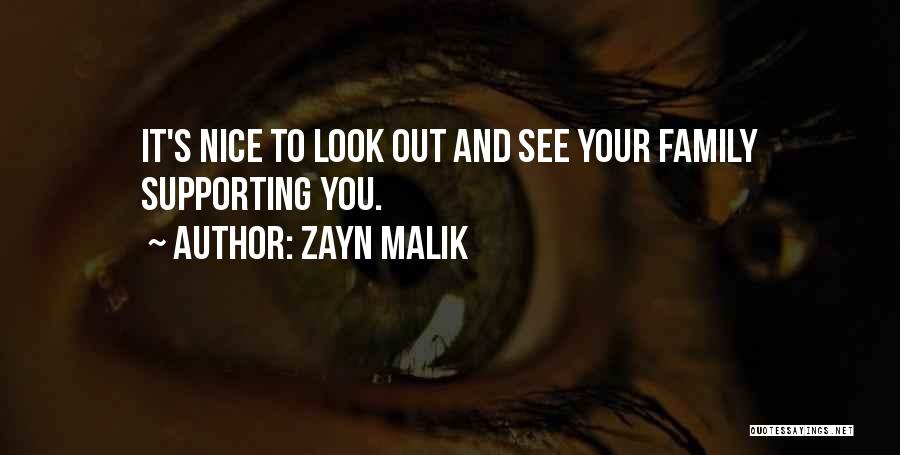 Zayn Malik Quotes: It's Nice To Look Out And See Your Family Supporting You.