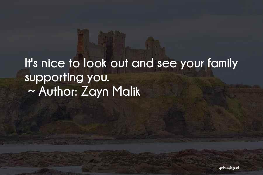 Zayn Malik Quotes: It's Nice To Look Out And See Your Family Supporting You.