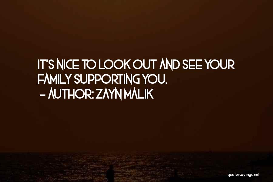 Zayn Malik Quotes: It's Nice To Look Out And See Your Family Supporting You.