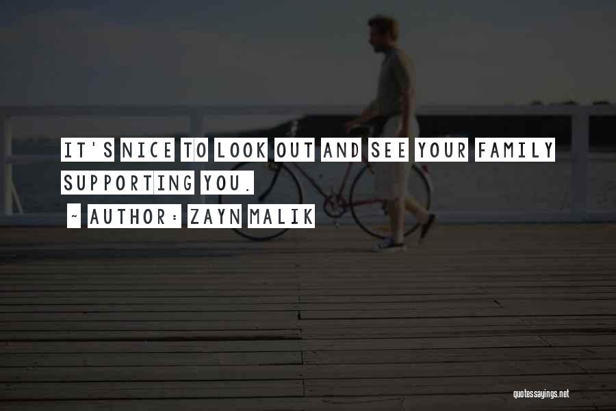 Zayn Malik Quotes: It's Nice To Look Out And See Your Family Supporting You.