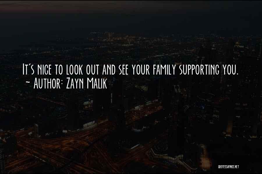 Zayn Malik Quotes: It's Nice To Look Out And See Your Family Supporting You.