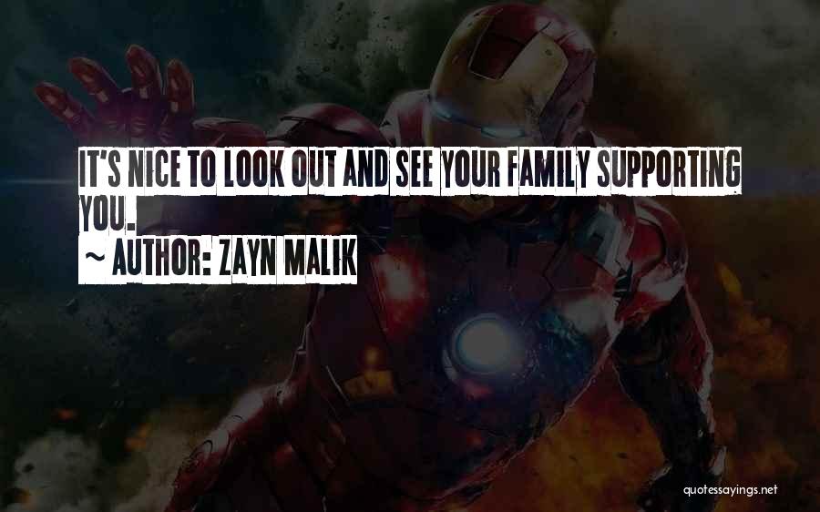 Zayn Malik Quotes: It's Nice To Look Out And See Your Family Supporting You.