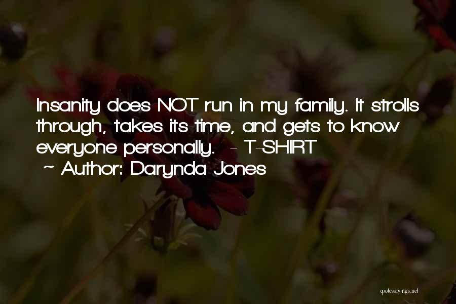 Darynda Jones Quotes: Insanity Does Not Run In My Family. It Strolls Through, Takes Its Time, And Gets To Know Everyone Personally. -