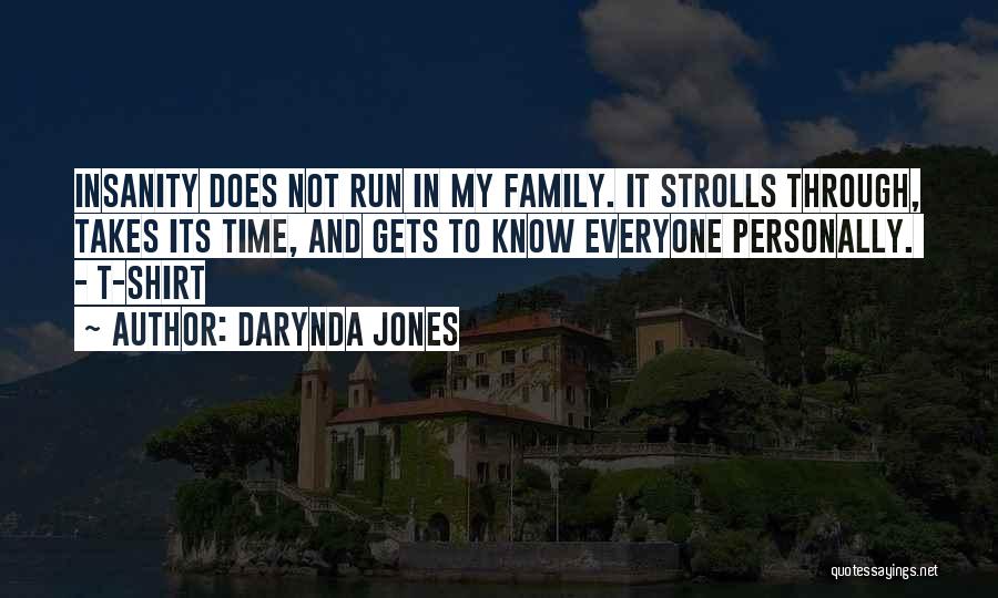 Darynda Jones Quotes: Insanity Does Not Run In My Family. It Strolls Through, Takes Its Time, And Gets To Know Everyone Personally. -