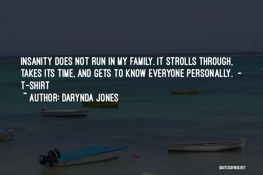 Darynda Jones Quotes: Insanity Does Not Run In My Family. It Strolls Through, Takes Its Time, And Gets To Know Everyone Personally. -
