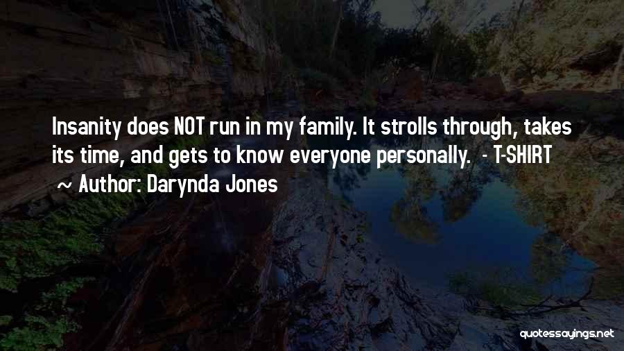 Darynda Jones Quotes: Insanity Does Not Run In My Family. It Strolls Through, Takes Its Time, And Gets To Know Everyone Personally. -