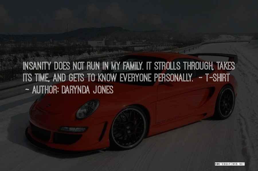 Darynda Jones Quotes: Insanity Does Not Run In My Family. It Strolls Through, Takes Its Time, And Gets To Know Everyone Personally. -