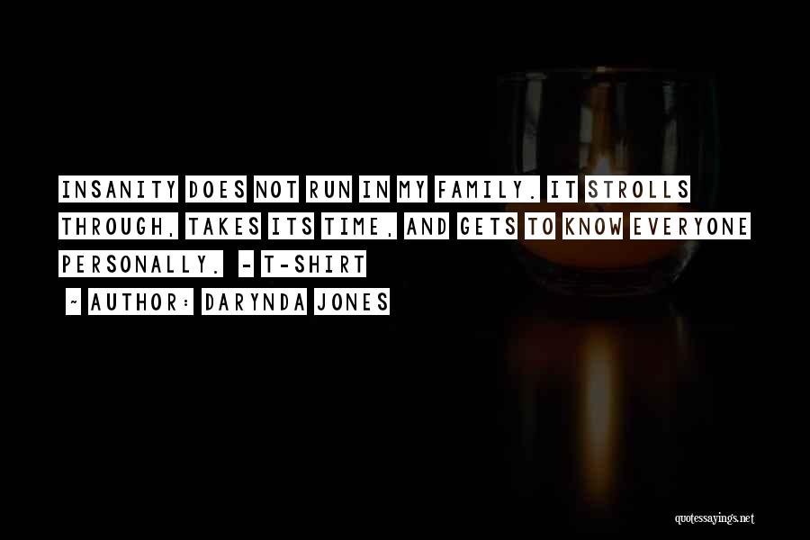 Darynda Jones Quotes: Insanity Does Not Run In My Family. It Strolls Through, Takes Its Time, And Gets To Know Everyone Personally. -