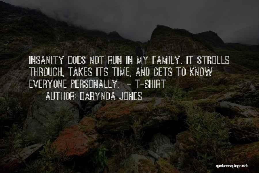 Darynda Jones Quotes: Insanity Does Not Run In My Family. It Strolls Through, Takes Its Time, And Gets To Know Everyone Personally. -